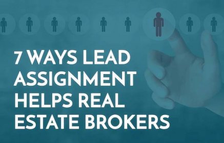 7 Ways Real Estate CRM Lead Assignment Helps Brokers’ Bottom Lines