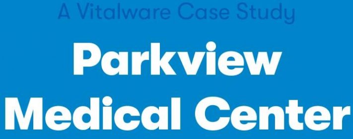 A Vitalware Case Study: Parkview Medical Center