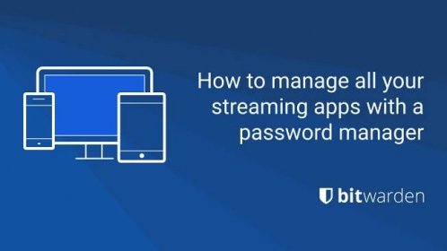 How to Manage All Your Streaming Apps with a Password Manager