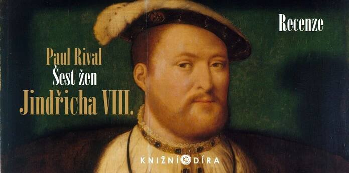 Recenze: Šest žen Jindřicha VIII. - úderné, jednoduché, čtivé - Knižní díra
