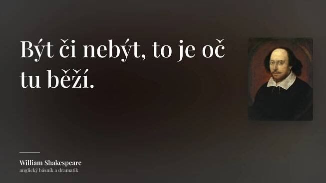 William Shakespeare citát: „Být či nebýt, to je oč tu běží.“