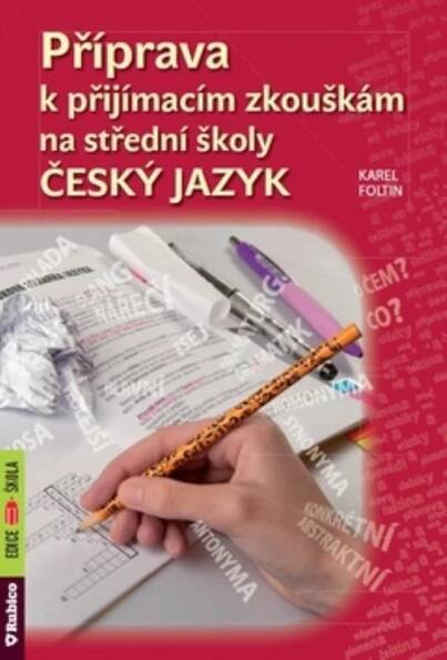 Příprava k přijímacím zkouškám na střední školy Český jazyk - Karel Foltin - UčebniceMapy.cz