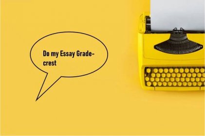 The trusted Do my Essay for me Website : GradeCrest