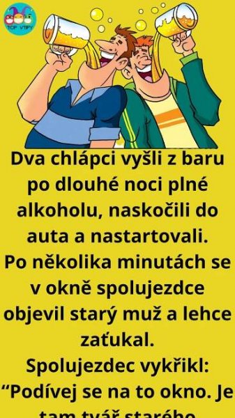 Vtip Dne: Dva muži opustili bar po dlouhé noci plné alkoholu.