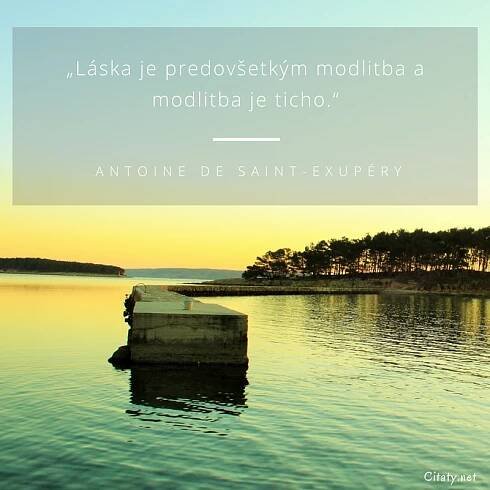 Antoine de Saint-Exupéry citát: „Láska je predovšetkým modlitba a modlitba je ticho.“