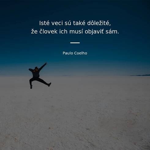 Isté veci sú také dôležité, že človek ich musí objaviť sám.