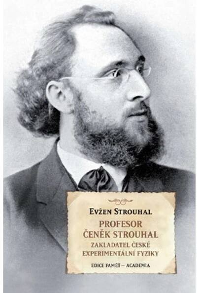 Profesor Čeněk Strouhal: Zakladatel české experimentální fyziky - Evžen Strouhal