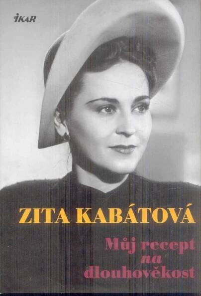ZITA KABÁTOVÁ - MŮJ RECEPT NA DLOUHOVĚKOST  - Knihy a časopisy