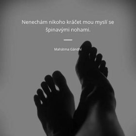 Mahátma Gándhí citát: „Nenechám nikoho kráčet mou myslí se špinavými nohama.“