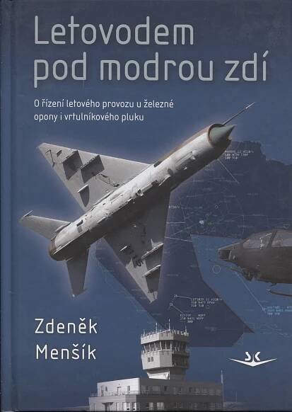 Letovodem pod modrou zdí: O řízení letového provozu u železné opony i vrtulníkového pluku (letadla, letectví)