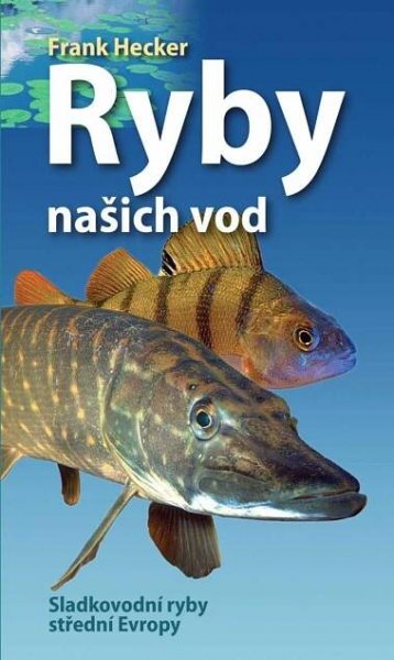 Ryby našich vod: Sladkovodní ryby střední Evropy - Frank Hecker (2025, brožovaná) od 209 Kč
