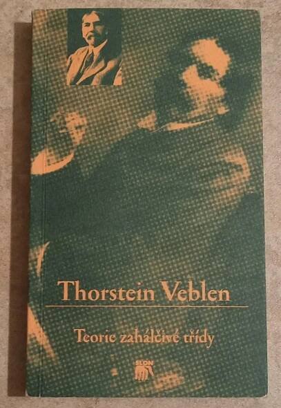 TEORIE ZAHÁLČIVÉ TŘÍDY - THORSTEIN VEBLEN  - Knihy