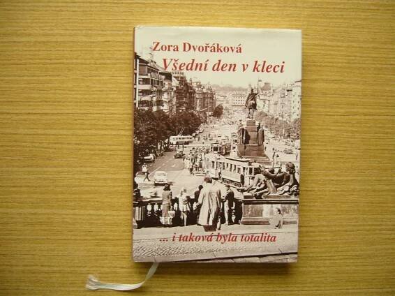Zora Dvořáková - Všední den v kleci... i taková byla totalita