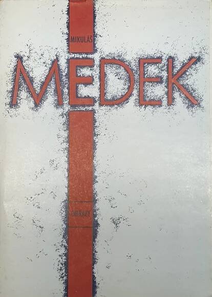 Kniha Mikuláš Medek - obrazy : výběr z tvorby : katalog výstavy, Hluboká nad Vltavou 2. září - 2. listopadu 1990 ; Jihlava 22. listopadu 1990 - 20. ledna 1991 ; Olomouc 21. března - 28. dubna 1991 - Trh knih - online antikvariát