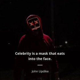 John Updike citát: “Celebrity is a mask that eats into the face. As soon as one is aware of being “somebody,” to be watched and listened to with extra interest, input ceases, and the performer goes blind and deaf in his overanimation. One can either see or be seen.”