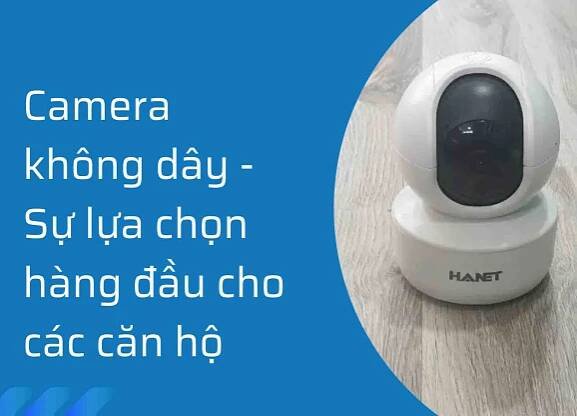 Camera không dây - Sự lựa chọn hàng đầu cho các căn hộ