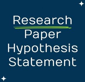 How to Write a Hypothesis Statement for a Research Paper Example & Format