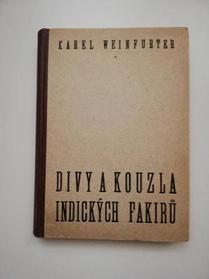 Karel Weinfurter - Divy a kouzla indických fakirů