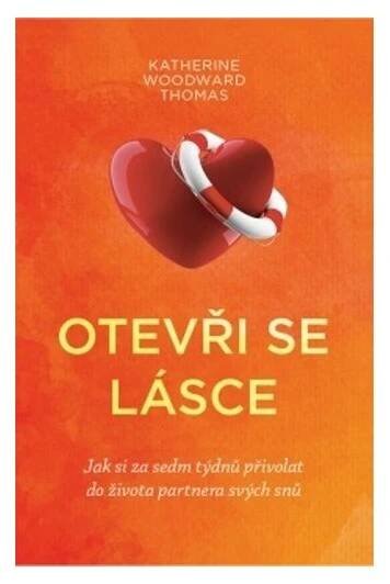 Otevři lásce - Jak si za sedm týdnů přivolat do