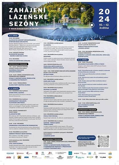 Druhý květnový víkend bývá v Karlovarském kraji neodmyslitelně spjatý se slavnostním zahájením lázeňské sezóny v Mariánských Lázních. Bohatý třídenní program je pro obyvatele a návštěvníky připravený také letos, a to od 10. do 12. května. 
„Letošní slavnostní zahájení sezóny se ponese v duchu tématu `klimatické lázně`. Naše město je jediné na světě, které se může pochlubit všemi čyřmi přírodními léčivými zdroji - minerálními vodami, rašelinou, zřídelním plynem a léčivým klimatem. Chtěli jsme proto připravit program, který tento unikát připomene a oslaví,“ sdělil starosta města Martin Hurajčík. 
Struktura akce bude obdobná jako v minulých letech. „Program potrvá od pátku do neděle a odehrávat se bude i tentokrát především u kolonády. Stěžejním bodem pátečního programu bude koncert Západočeského symfonického orchestru, který se bude konat od 19.30 hodin ve Společenském domě Casino,“ řekla Jana Palacká, vedoucí odboru kultury, lázeňství, cestovního ruchu a UNESCO. 
Během všech tří dnů bude otevřený trh s občerstvením a řemeslnými výrobky. Sobotní program začne v 9.20 hodin a na hlavním pódiu u kolonády jej odstartuje moderátor Alexandr Komarnický. V 9.30 hodin zde den zahájí koncert Akordeonového orchestru Alexandra Smutného. Na 10. hodinu je naplánovaná slavnostní mše v kostele Nanebevzetí Panny Marie. Od 10.40 hodin zazpívá v orchestřišti kolonády Smíšený pěvecký sbor Fontána. Po mši, tedy přibližně v 11 hodin, dojde ke slavnostnímu ceremoniálu, během kterého bude žehnáno pramenům.  Od 13.10 hodin vystoupí u kolonády Karolinina pramene Daliborka. Od 14 hodin bude hlavní pódium patřit folklórnímu souboru Marjánek. V 15.10 pak u Karolinina pramene zahraje Dixieland Planá. Program bude pokračovat v 16 hodin vystoupením skupiny Claymore na hlavním pódiu. Následovat bude v 17.10 hodin koncert kapely BourbonGrass u Karolinina pramene, kde ji v 19.10 vystřídá klasický rock v podání Stan & Tony Revival. Konec dne bude na hlavním pódiu patřit vystoupení zpěvačky Dashy za doprovodu kapely PAJKY PAJK KVARTET Martina Kumžáka a program vyvrcholí koncertem Queenie, nejúspěšnější QUEEN tribute kapely v Česku. Den poté symbolicky uzavře laserová show. 
Chybět nebude ale ani promenáda s `historickými osobnostmi` v podání členů Divadla lidové tvorby z Mariánských Lázní. „A také tentokrát myslíme na rodiny s dětmi. Pro nejmenší budou nachystané atrakce a velký dětský park v prostoru u monarchů (park proti Orea Spa hotelu Bohemia),“ doplnila Jana Palacká. Novinkou v letošním programu pak bude busking, což je pouliční umění - od žonglování po hudební produkce. Ten se bude odehrávat na několika stanovištích od Chebské ulice až po kolonádu. 
Neděle se pak ponese v režii Základní umělecké školy Fryderyka Chopina. Zároveň se v neděli uskuteční den otevřených dveří v domě Chopin.