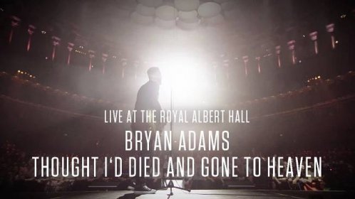 Bryan Adams - Thought I'd Died And Gone To Heaven, Live At The Royal Albert Hall