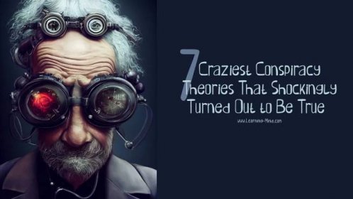7 Craziest Conspiracy Theories That Shockingly Turned Out to Be True - Learning Mind