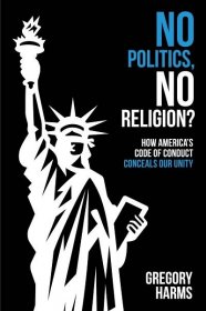 No Politics, No Religion?: How America's Code of Conduct Conceals Our Unity