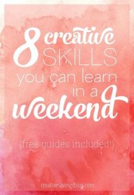 8 Creative Skills You Can Learn in a Weekend {Free Guides Included!}