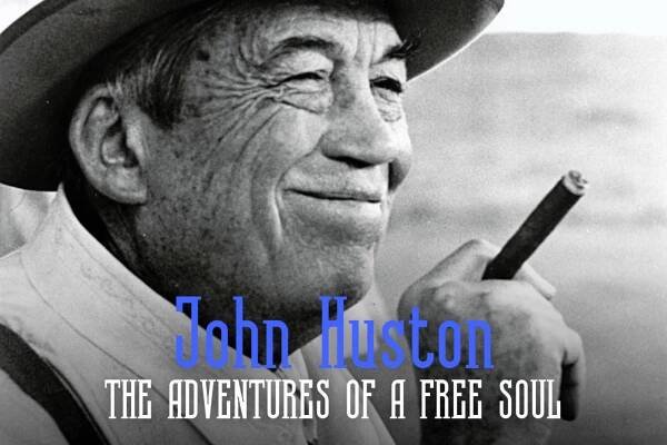JOHN HUSTON, ADVENTURES OF A FREE SOUL
