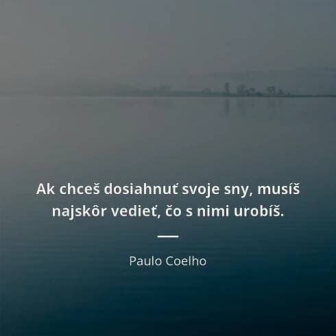 Ak chceš dosiahnuť svoje sny, musíš najskôr vedieť, čo s...