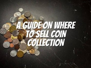 A Guide On Where To Sell Coin Collection - The Collectors Guides Centre