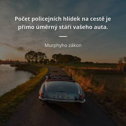 Počet policejních hlídek na cestě je přímo úměrný stáří...