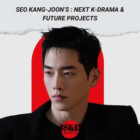 Seo Kang-joon’s : Next K-Drama & Future Projects 1
