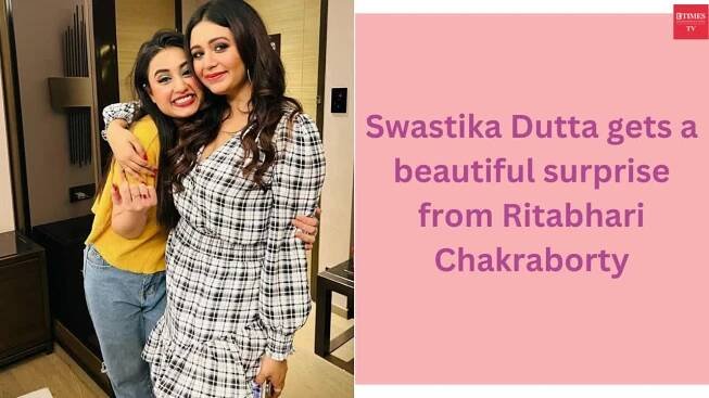 Swastika Dutta gets a beautiful surprise from Ritabhari Chakraborty