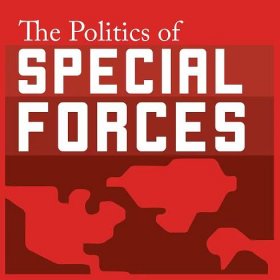 Politics of Special Forces Podcast - All Episodes — The Kingston Consortium on International Security (KCIS)