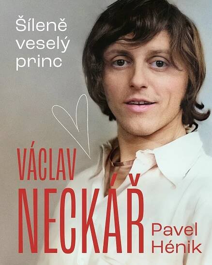 Kniha Šíleně veselý princ Václav Neckář Pavel Hénik levně | Kupi.cz
