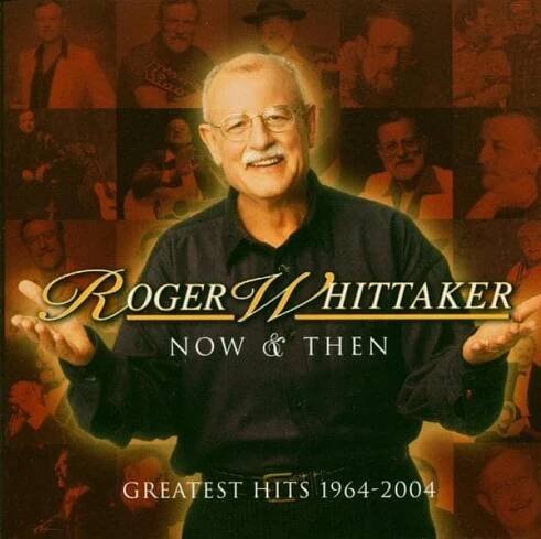 CD Roger Whittaker: Now & Then Greatest Hits 1964-2004