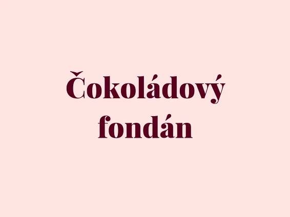 ČOKOLÁDOVÝ FONDÁN