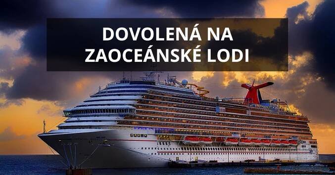 Zažijte novou dimenzi cestování: vydejte se na dovolenou na zaoceánské lodi