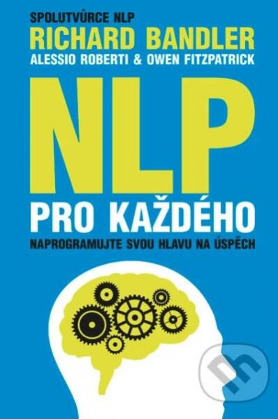E-kniha: NLP pro každého (Alessio Roberti, Owen Fitzpatrick a Richard Bandler)