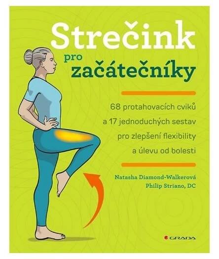 Strečink pro začátečníky : 68 protahovacích cviků a 17 jednoduchých sestav pro zlepšení flexibility a úlevu od bolesti