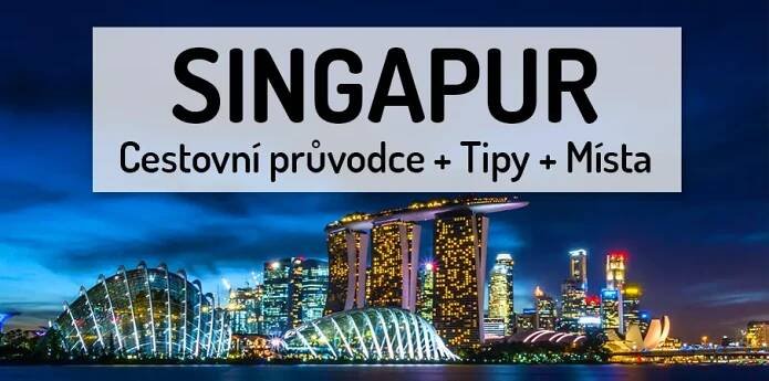 SINGAPUR — Cestovní průvodce + TIPY
