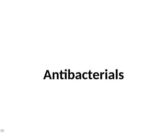 Antibacterials
35
 