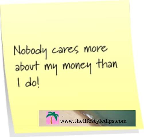 Nobody cares more about my money than I do