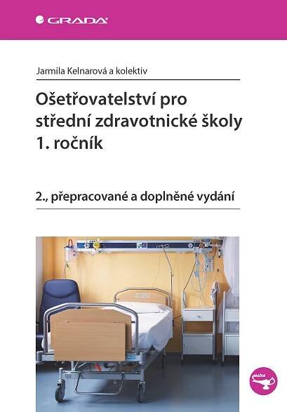 Ošetřovatelství pro střední zdravotnické školy 1. ročník: 2. přepracované vydání - Jarmila Kelnarová a kol. (2015) [E-kniha]