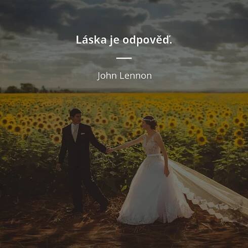 Láska je odpověď a to ty jistě víš Láska je květina, nech...