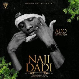 DOWNLOAD MUSIC: Ado Gwanja - Naji Dadi