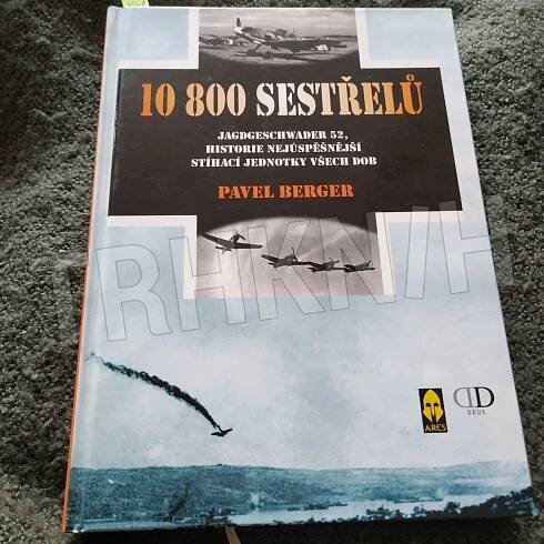 Kniha 10800 sestřelů - Jagdgeschwader 52, historie nejúspěšnější stíhací jednotky všech dob - Trh knih - online antikvariát