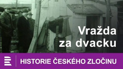 Historie českého zločinu: Vražda za dvacku