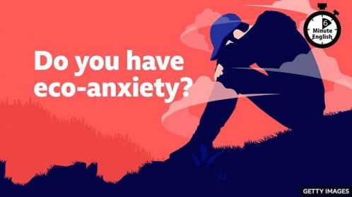 BBC Learning English - 6 Minute English / Do you have eco-anxiety?